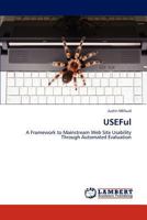 USEFul: A Framework to Mainstream Web Site Usability Through Automated Evaluation 3659234559 Book Cover