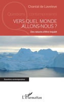 Vers quel monde allons-nous ?: Des raisons d'être inquiet (Questions Contemporaines) (French Edition) 2343218927 Book Cover