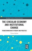 The Circular Economy and Institutional Change: Transformation in Theory and Practice (Routledge Frontiers of Political Economy) 1032789093 Book Cover