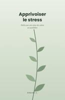 Apprivoiser le stress: Petits pas vers plus de calme au quotidien (French Edition) B0HBMTTVJ7 Book Cover