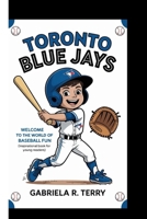 TORONTO BLUE JAYS: Welcome To The World Of Baseball Fun (Inspirational Book For Young Readers) B0GCFL7KP1 Book Cover