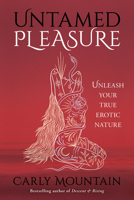 Untamed Pleasure: Unleash Your True Erotic Nature 1916672213 Book Cover