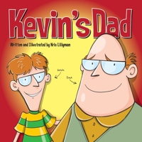 Kevin's Dad: The World's Most Unlikely Super Hero 1503118479 Book Cover