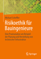 Risikoethik für Bauingenieure: Eine Praxisanalyse am Beispiel der Planung und Herstellung von technischer Infrastruktur (German Edition) 3658482508 Book Cover