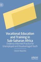 Vocational Education and Training in Sub-Saharan Africa: Evidence Informed Practice for Unemployed and Disadvantaged Youth 3030822834 Book Cover