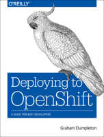 Deploying to Openshift: A Guide for Busy Developers 1491957166 Book Cover