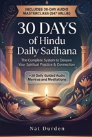30 Days of Hindu Daily Sadhana: The Complete System to Deepen Your Spiritual Practice & Connection B0GYPYWZVJ Book Cover