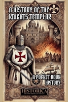 A History of the Knights Templar: A Pocket-Book History B0GFDR94SX Book Cover