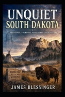 Unquiet South Dakota: Hauntings, Folklore, and Unexplained History (Unquiet America: A Paranormal Folklore Series) B0H7P6CVNW Book Cover