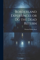 Borderland Experiences or Do the Dead Return 1103070134 Book Cover