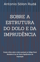 SOBRE A ESTRUTURA DO DOLO E DA IMPRUDÊNCIA: Ensaio crítico sobre o dolo eventual no Código Penal Brasileiro à luz da Teoria Significativa da Imputação (Portuguese Edition) 6501266483 Book Cover