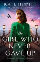 The Girl Who Never Gave Up: A totally gripping and heartbreaking World War 2 novel (The Emerald Sisters) 1835252168 Book Cover