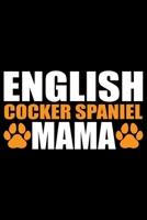 English Cocker Spaniel Mama: Cool English Cocker Spaniel Dog Mom Journal Notebook - Gifts Idea for English Cocker Spaniel Dog Lovers Notebook for Men & Women. 1660936659 Book Cover