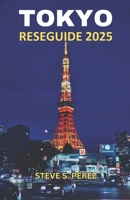 Tokyo Reseguide 2025: Tokyo upptäckte: En djupdykning i hjärtat av Japans fängslande huvudstad - Den definitiva reseguiden för varje äventyrare (Swedish Edition) B0F6N6Q7J5 Book Cover