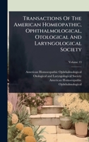 Transactions Of The American Homeopathic, Ophthalmological, Otological And Laryngological Society 1024938468 Book Cover