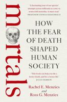 Mortals: How the Fear of Death Changed Human Society 1760879169 Book Cover