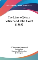 The Lives of Jehan Vitrier ... and John Colet ... in a Letter to Justus Jonas, Tr., With Notes and Appendices by J. H. Lupton 1018065466 Book Cover