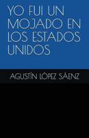 YO FUI UN MOJADO EN LOS ESTADOS UNIDOS 1717933718 Book Cover