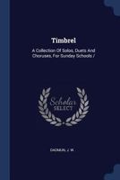 Timbrel: A Collection Of Solos, Duets And Choruses, For Sunday Schools / 1377126145 Book Cover