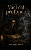 Voci dal profondo: Evocando ombre e misteri italiani (Italian Edition) B0FPWJRVFL Book Cover
