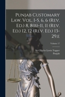 Punjab Customary Law. Vol. I-5, 6, 6 (rev. Ed.) 8, 8(b)-11, 11 (rev. Ed.) 12, 12 (rev. Ed.) 13-29.e; Volume 17 101778633X Book Cover