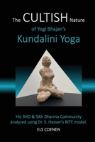 The CULTISH Nature of Yogi Bhajan's Kundalini Yoga: His 3HO & Sikh Dharma Community analyzed using Dr. S.Hassan's BITE Model B0DTC5KVYD Book Cover