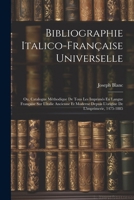 Bibliographie Italico-Française Universelle: Ou, Catalogue Méthodique De Tous Les Imprimés En Langue Française Sur L'italie Ancienne Et Moderne Depuis ... De L'imprimerie, 1475-1885 (Italian Edition) 1022481258 Book Cover