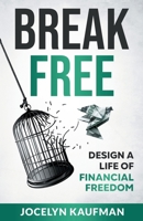 Break Free: Design a Life of Financial Freedom B0BV49HC1R Book Cover