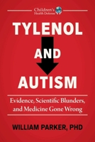 Tylenol and Autism: Evidence, Scientific Blunders, and Medicine Gone Wrong 1648212468 Book Cover