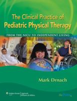 The Clinical Practice of Pediatric Physical Therapy: From the NICU to Independent Living 0781790638 Book Cover