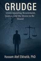 Grudge: Understanding Resentment, Justice, and the Desire to Be Heard B0FLJCNF33 Book Cover