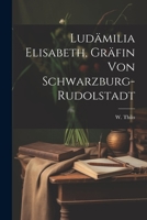 Lud�milia Elisabeth, Gr�fin Von Schwarzburg-Rudolstadt 1022390422 Book Cover