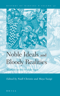 Noble Ideals and Bloody Realities: Warfare in the Middle Ages (History of Warfare, Vol. 37) (History of Warfare, V. 37) 9004150242 Book Cover