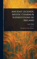Ancient Legends, Mystic Charms & Superstitions of Ireland 1023491745 Book Cover