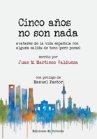 Cinco años no son nada: Avatares de la vida española con alguna salida de tono (pero pocas) (Colección La Crítica, el periódico digital de Ediciones El Criticón) 8412419707 Book Cover