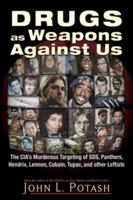 Drugs as Weapons Against Us: The CIA's Murderous Targeting of SDS, Panthers, Hendrix, Lennon, Cobain, Tupac, and Other Activists 1937584925 Book Cover