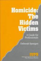 Homicide: The Hidden Victims: A Resource for Professionals (Interpersonal Violence: The Practice Series) 0803957777 Book Cover
