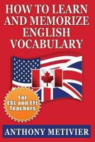 How to Learn and Memorize English Vocabulary: ... Using a Memory Palace Specifically Designed for the English Language (Special Edition for ESL Teachers) 1482097036 Book Cover