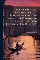 The New Pocket Dictionary of the Italian and English Languages, Corrected by A. Montucci and Revised by P.N. Rabaudy 1143887840 Book Cover