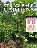 Straw Bale Gardens Complete, Updated Edition: Breakthrough Method for Growing Vegetables Anywhere, Earlier and with No Weeding 1591869072 Book Cover