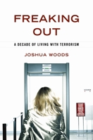 Freaking Out: A Decade of Living with Terrorism 1597976660 Book Cover