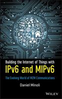 Building the Internet of Things with IPv6 and MIPv6: The Evolving World of M2M Communications 1118473477 Book Cover