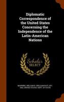 Diplomatic Correspondence of the United States Concerning the Independence of the Latin-American Nations - Primary Source Edition 1341568865 Book Cover