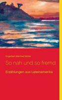 So nah und so fremd: Erzählungen aus Lateinamerika 3741276014 Book Cover
