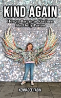 Kind Again: How to Return to Kindness like Dolly Parton B0CKD8P1X9 Book Cover