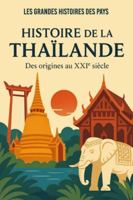 Histoire de la Thaïlande: Des origines au XXIème siècle B0G3PTFZRJ Book Cover