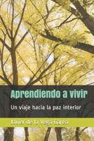 Aprendiendo a vivir: Un viaje hacia la paz interior (Spanish Edition) 1688875867 Book Cover