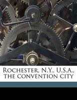 Rochester, N.Y., U.S.A., the convention city 1175979546 Book Cover