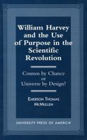 William Harvey and the Use of Purpose in the Scientific Revolution 0761809570 Book Cover