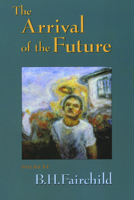 The Arrival of the Future 1882295250 Book Cover